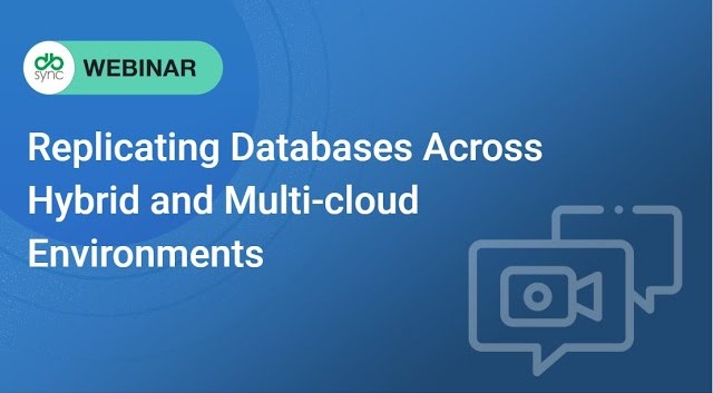 Replicating Databases Across Hybrid and Multi-cloud Environments