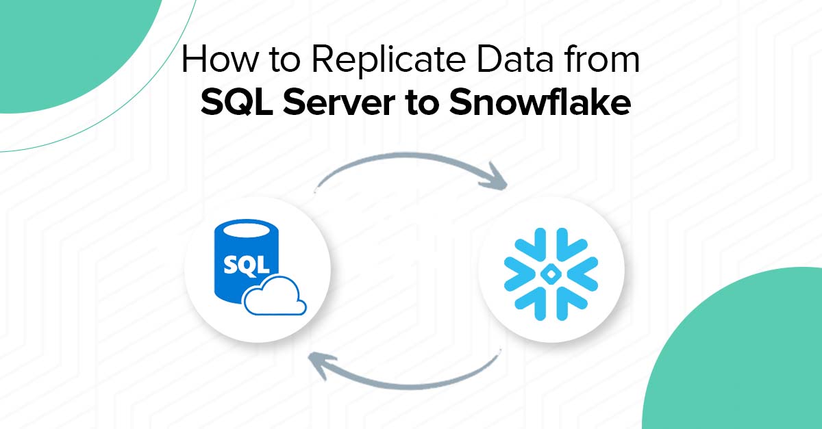 How to Replicate Data from SQL Server to Snowflake: A Step-by-Step Guide