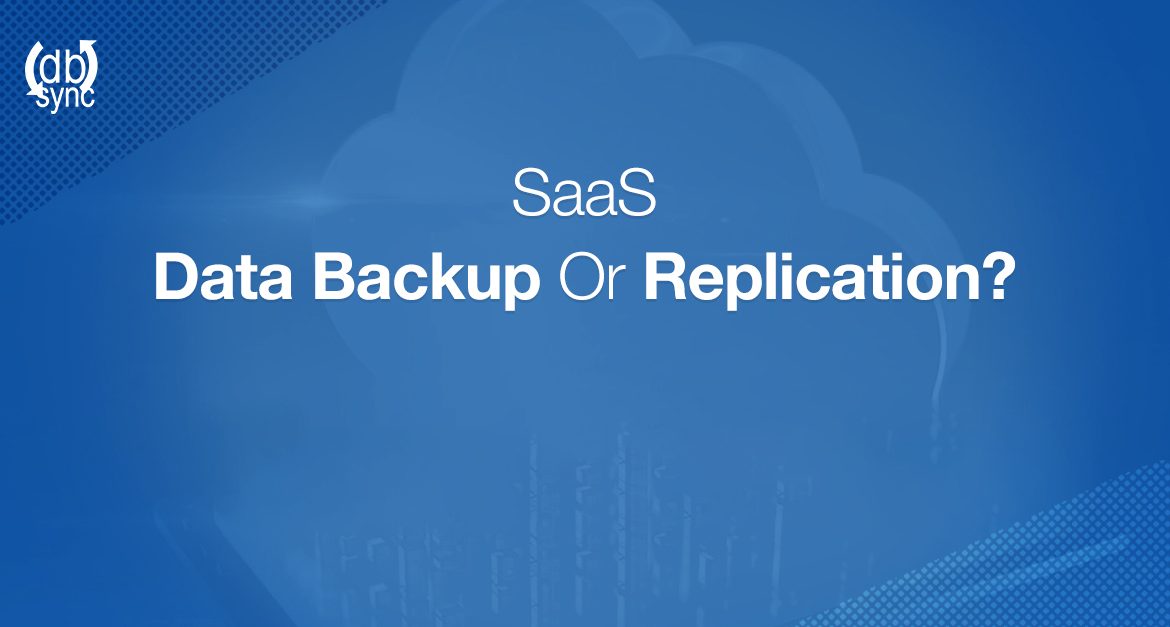 SaaS data backup or replication? Which solution is right for you?